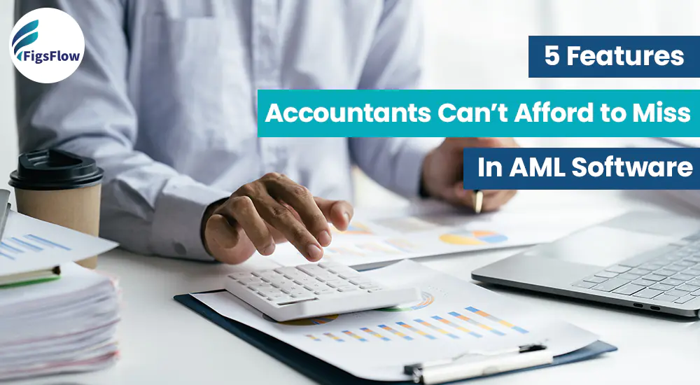 Top 5 AML Software Features Accountants Should Look For