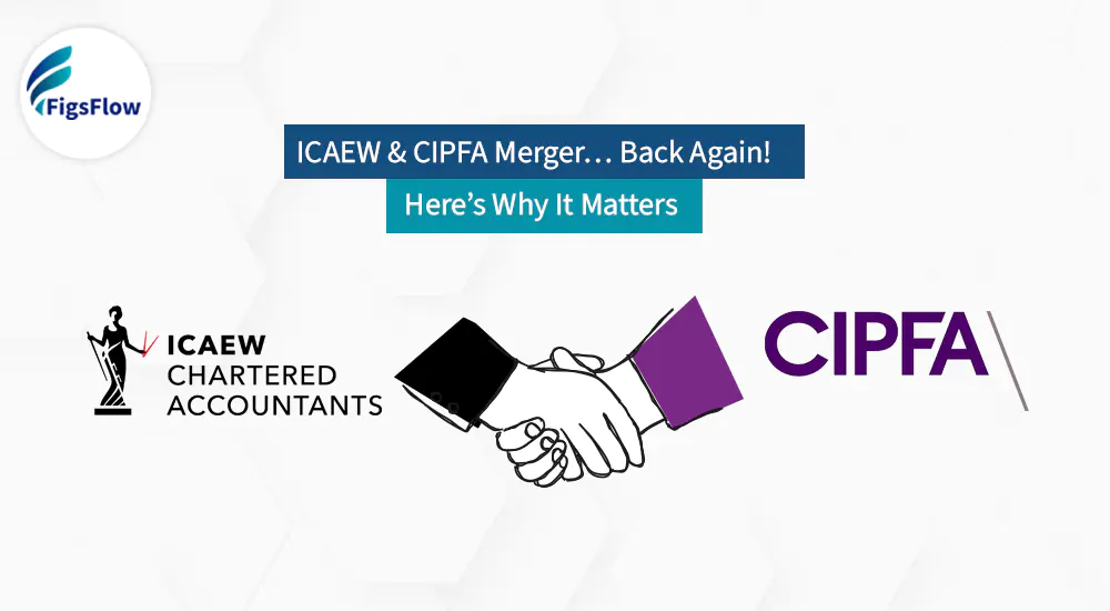 ICAEW- CIPFA Merger Nears Completion: What Accountants Need to Know